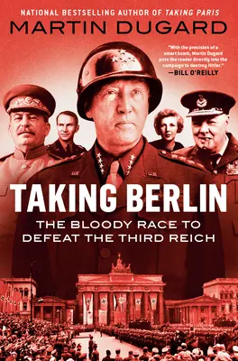 Dobývanie Berlína: Krvavé preteky o porážku Tretej ríše - Taking Berlin: The Bloody Race to Defeat the Third Reich