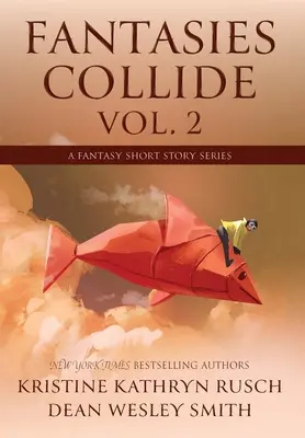 Fantasies Collide, Vol. 2: A Fantasy Short Story Series