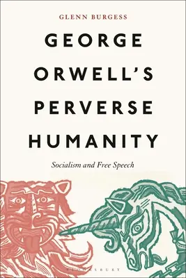 Zvrátená ľudskosť Georgea Orwella: Socializmus a sloboda prejavu - George Orwell's Perverse Humanity: Socialism and Free Speech