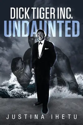 Dick Tiger Inc.: Tiger Tiger: Undaunted - Dick Tiger Inc.: Undaunted