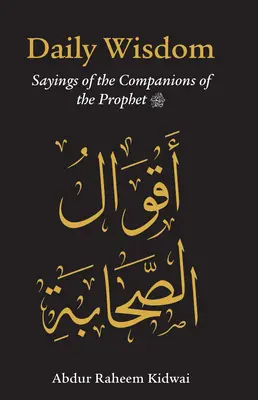 Múdrosť na každý deň: Výroky prorokových spoločníkov - Daily Wisdom: Sayings of the Companions of the Prophet