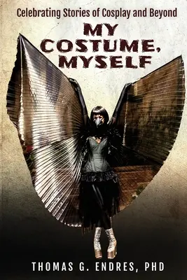 Môj kostým, ja: Oslava príbehov o cosplayi a nielen o ňom - My Costume, Myself: Celebrating Stories of Cosplay and Beyond