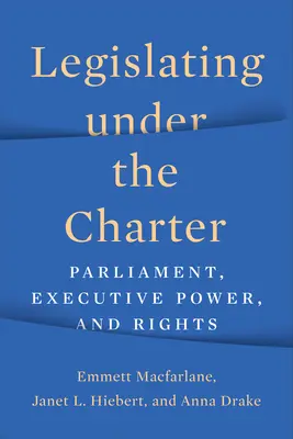 Legislatíva podľa charty: parlament, výkonná moc a práva - Legislating under the Charter: Parliament, Executive Power, and Rights