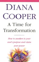 Čas na transformáciu - Ako sa prebudiť k zámeru svojej duše a získať svoju silu - Time For Transformation - How to awaken to your soul's purpose and claim your power