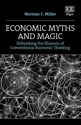 Ekonomické mýty a kúzla - vyvrátenie ilúzií konvenčného ekonomického myslenia - Economic Myths and Magic - Debunking the Illusions of Conventional Economic Thinking