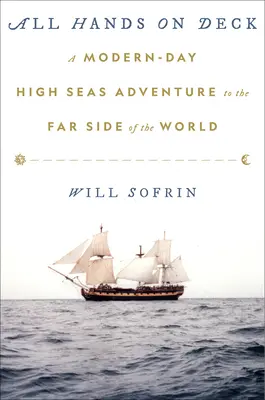 Všetky ruky na palube: Dobrodružstvo na otvorenom mori na opačnom konci sveta v modernej dobe - All Hands on Deck: A Modern-Day High Seas Adventure to the Far Side of the World