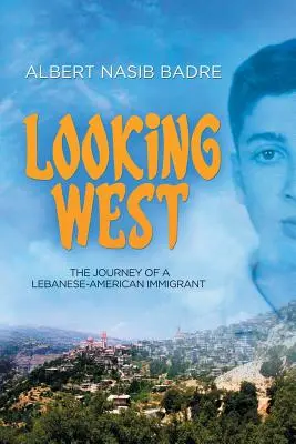 Pohľad na Západ: Cesta libanonsko-amerického prisťahovalca - Looking West: The Journey of a Lebanese-American Immigrant