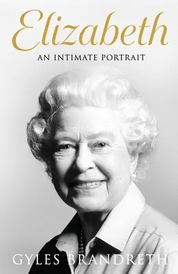 Elizabeth: Intimný portrét od spisovateľa, ktorý ju a jej rodinu poznal viac ako päťdesiat rokov - Elizabeth: An Intimate Portrait from the Writer Who Knew Her and Her Family for Over Fifty Years
