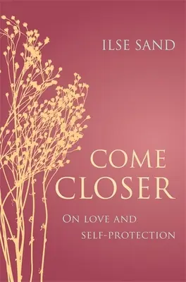 Priblížte sa: O láske a sebaochrane - Come Closer: On Love and Self-Protection