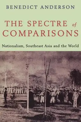 Prízrak porovnávania - Nacionalizmus, juhovýchodná Ázia a svet - Spectre of Comparisons - Nationalism, Southeast Asia and the World