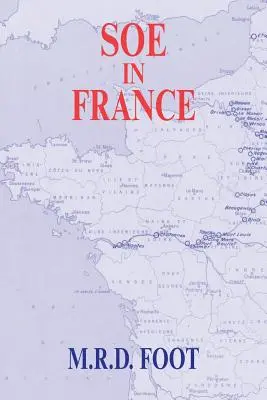 SOE vo Francúzsku: Záznam o práci britského úradu pre špeciálne operácie vo Francúzsku v rokoch 1940 - 1944 - SOE in France: An Account of the Work of the British Special Operations Executive in France 1940-1944