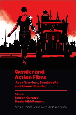 Rod a akčné filmy: Bojovníci na cestách, bombardérky a atómové blondínky - Gender and Action Films: Road Warriors, Bombshells and Atomic Blondes