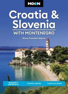 Mesiac Chorvátska a Slovinska: S Čiernou Horou: Čierna Hora: pláže a vodopády, prechádzky po pobreží, hrady a zrúcaniny - Moon Croatia & Slovenia: With Montenegro: Beaches & Waterfalls, Coastal Drives, Castles & Ruins