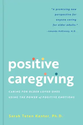 Pozitívna starostlivosť: Starostlivosť o starších blízkych s využitím sily pozitívnych emócií - Positive Caregiving: Caring for Older Loved Ones Using the Power of Positive Emotions