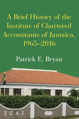Stručná história Inštitútu autorizovaných účtovníkov Jamajky, 1965 - 2016 - A Brief History of the Institute of Chartered Accountants of Jamaica, 1965-2016