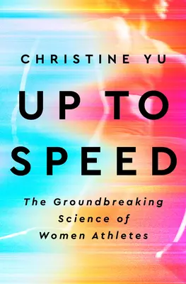 Do rýchlosti: Prelomová veda o ženách športovkyniach - Up to Speed: The Groundbreaking Science of Women Athletes
