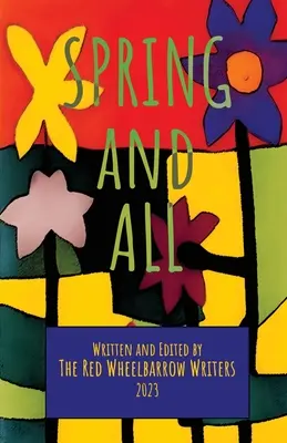 Jar a všetko: Antológia spisovateľov na červenom kolovrátku - Spring and All: A Red Wheelbarrow Writers Anthology