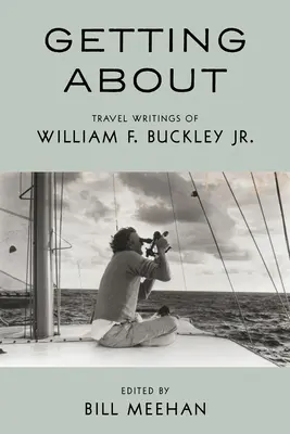 Získavanie informácií o: Buckley Jr. - Getting about: Travel Writings of William F. Buckley Jr.