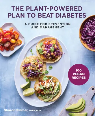 Rastlinný plán na porazenie cukrovky: Príručka na prevenciu a zvládanie diabetu - The Plant-Powered Plan to Beat Diabetes: A Guide for Prevention and Management