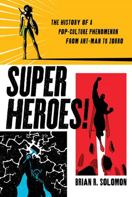 Superhrdinovia! Od Mravenčieho muža po Zorra: História popkultúrneho fenoménu - Superheroes!: The History of a Pop-Culture Phenomenon from Ant-Man to Zorro