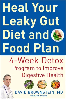 Uzdravte svoje deravé črevo Diéta a plán stravovania: Prírodný detoxikačný program na zlepšenie zdravia tráviaceho traktu - Heal Your Leaky Gut Diet and Meal Plan: The Natural Detox Program to Improve Digestive Health