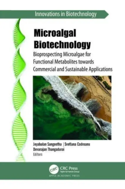 Biotechnológia mikrorias: Bioprospecting Microalgae for Functional Metabolites Towards Commercial and Sustainable Applications: Bioprospecting Microalgae for Functional Metabolites Towards Commercial and Sustainable Applications - Microalgal Biotechnology: Bioprospecting Microalgae for Functional Metabolites Towards Commercial and Sustainable Applications