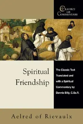 Duchovné priateľstvo: Billy, C.Ss.R. - Spiritual Friendship: The Classic Text with a Spiritual Commentary by Dennis Billy, C.Ss.R.