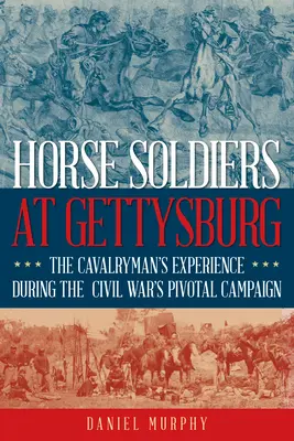 Horse Soldiers at Gettysburg (Vojaci na koňoch pri Gettysburgu): Vydanie: Getzburgské vojsko: Pohľad jazdca na kľúčovú kampaň občianskej vojny - Horse Soldiers at Gettysburg: The Cavalryman's View of the Civil War's Pivotal Campaign