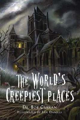 Najstrašidelnejšie miesta na svete (Curran Dr. Bob (Dr. Bob Curran)) - World'S Creepiest Places (Curran Dr. Bob (Dr. Bob Curran))