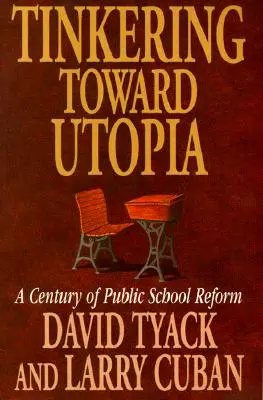 Tinkering Toward Utopia: Storočie reformy verejných škôl - Tinkering Toward Utopia: A Century of Public School Reform
