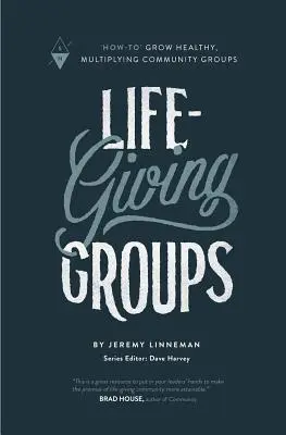 Životodarné skupiny: Ako pestovať zdravé, množiace sa skupiny spoločenstva - Life-Giving Groups: How-To Grow Healthy, Multiplying Community Groups