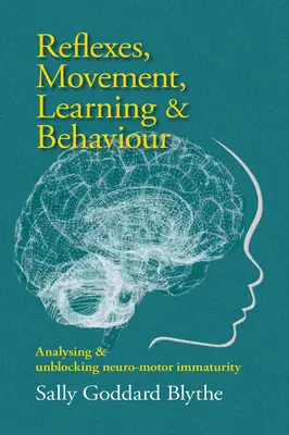 Reflexy, pohyb, učenie a správanie: Analýza a odblokovanie neuro-motorickej nezrelosti - Reflexes, Movement, Learning & Behaviour: Analysing and Unblocking Neuro-Motor Immaturity