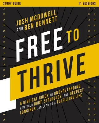 Free to Thrive Study Guide (Sprievodca štúdiom): Biblický sprievodca na pochopenie toho, ako vaše zranenia, boje a najhlbšie túžby môžu viesť k naplnenému životu - Free to Thrive Study Guide: A Biblical Guide to Understanding How Your Hurt, Struggles, and Deepest Longings Can Lead to a Fulfilling Life
