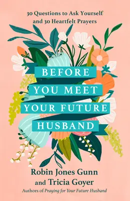 Skôr než stretnete svojho budúceho manžela: 30 otázok, ktoré si môžete položiť, a 30 úprimných modlitieb - Before You Meet Your Future Husband: 30 Questions to Ask Yourself and 30 Heartfelt Prayers