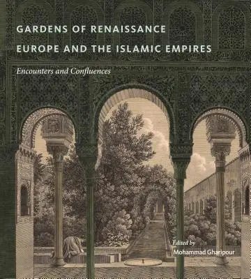 Záhrady renesančnej Európy a islamských ríš: Stretnutia a prieniky - Gardens of Renaissance Europe and the Islamic Empires: Encounters and Confluences