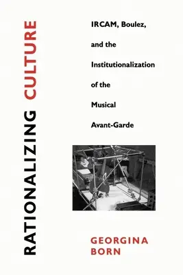 Racionalizácia kultúry: Ircam, Boulez a inštitucionalizácia hudobnej avantgardy - Rationalizing Culture: Ircam, Boulez, and the Institutionalization of the Musical Avant-Garde