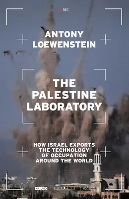 Palestínske laboratórium: Ako Izrael vyváža technológie okupácie do celého sveta - The Palestine Laboratory: How Israel Exports the Technology of Occupation Around the World