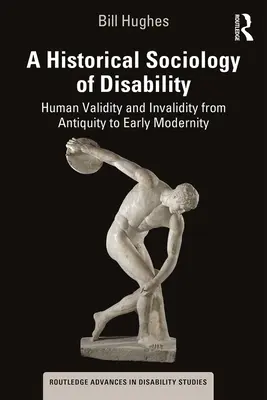 Historická sociológia zdravotného postihnutia: ľudská platnosť a neplatnosť od staroveku po raný novovek - A Historical Sociology of Disability: Human Validity and Invalidity from Antiquity to Early Modernity