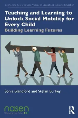 Vyučovanie a učenie sa s cieľom uvoľniť sociálnu mobilitu pre každé dieťa: Budovanie učiacej sa budúcnosti - Teaching and Learning to Unlock Social Mobility for Every Child: Building Learning Futures