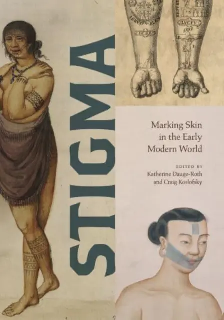 Stigma: Stigma kože v ranom novoveku - Stigma: Marking Skin in the Early Modern World
