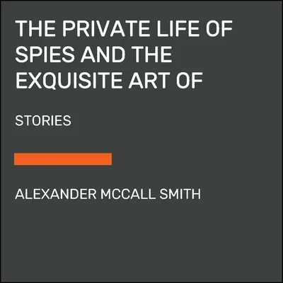 Súkromný život špiónov a znamenité umenie vyrovnať si účty: Príbehy o špionáži a pomste - The Private Life of Spies and the Exquisite Art of Getting Even: Stories of Espionage and Revenge