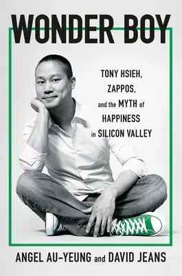 Zázračný chlapec: Tony Hsieh, Zappos a mýtus šťastia v Silicon Valley - Wonder Boy: Tony Hsieh, Zappos, and the Myth of Happiness in Silicon Valley