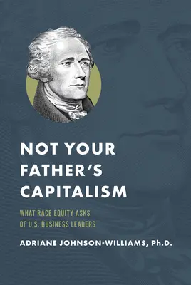 Nie je to kapitalizmus tvojho otca: Čo si rasová rovnosť vyžaduje od vedúcich predstaviteľov amerického biznisu - Not Your Father's Capitalism: What Race Equity Asks of U.S. Business Leaders