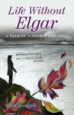 Život bez Elgara: Príbeh putujúcej duše - Life Without Elgar: A Tale of a Journeying Soul