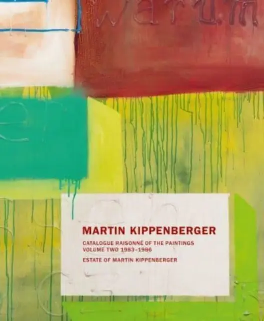 Martin Kippenberger: Katalóg obrazov: Druhý zväzok: 1983-86 - Martin Kippenberger: Catalogue Raisonn of the Paintings: Volume Two: 1983-86