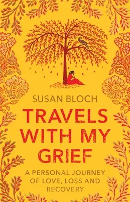 Cesty s mojím smútkom: Osobná cesta lásky, straty a zotavenia - Travels With My Grief: A personal journey of love, loss and recovery