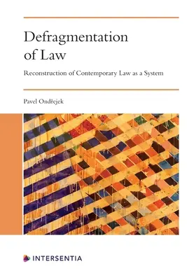 Defragmentácia práva: Rekonštrukcia súčasného práva ako systému - Defragmentation of Law: Reconstruction of Contemporary Law as a System