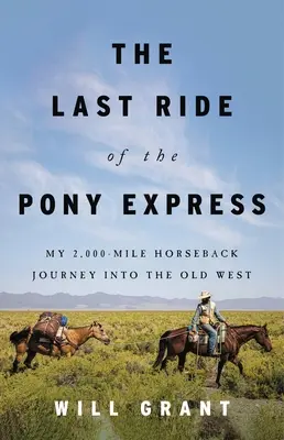 Posledná jazda Pony Expressu: Moja 2 000 míľ dlhá cesta na koni na starý Západ - The Last Ride of the Pony Express: My 2,000-Mile Horseback Journey Into the Old West