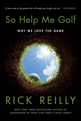 Tak mi pomôžte s golfom: Prečo milujeme túto hru - So Help Me Golf: Why We Love the Game