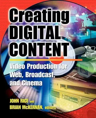 Tvorba digitálneho obsahu: Príručka pre tvorbu videí pre web, vysielanie a kiná - Creating Digital Content: A Video Production Guide for Web, Broadcast, and Cinema